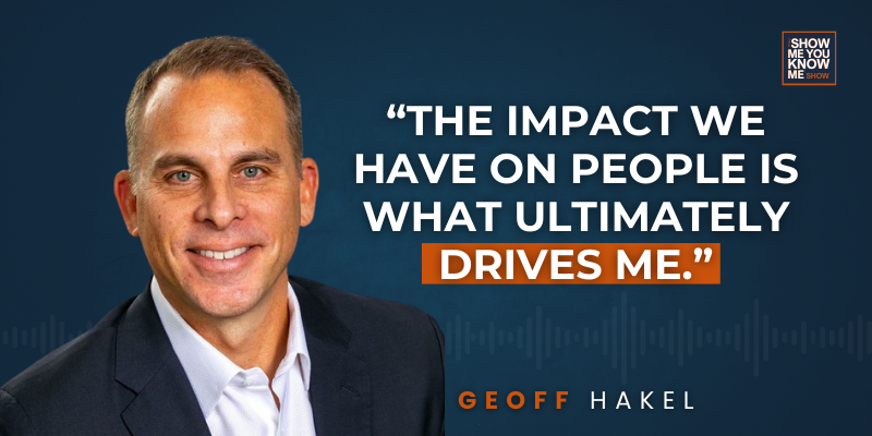 Geoff Hakel: “The impact we have on people is what ultimately drives me.”