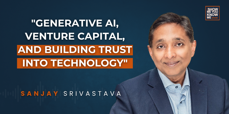Sanjay Srivastava: “Generative AI, Venture Capital, and Building Trust into Technology”