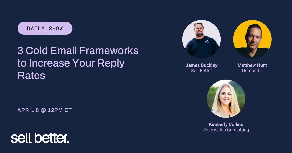 Sell Better Daily Show featuring Matthew Hunt, Kimberly Collins, and James Buckley