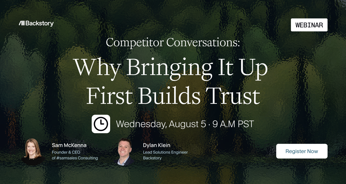 Competitor Conversations: Why Bringing It Up First Builds Trust, featuring Sam McKenna and Dylan Klein, August 5, 2026 at 9:00 AM PST. Click to register.